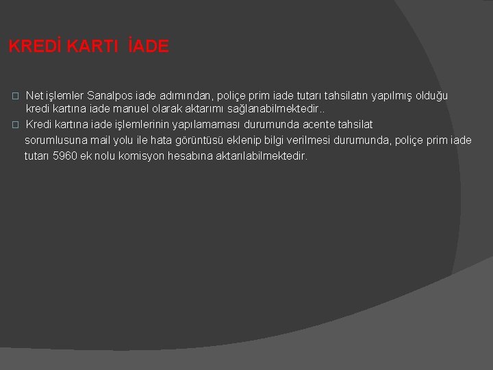 KREDİ KARTI İADE Net işlemler Sanalpos iade adımından, poliçe prim iade tutarı tahsilatın yapılmış