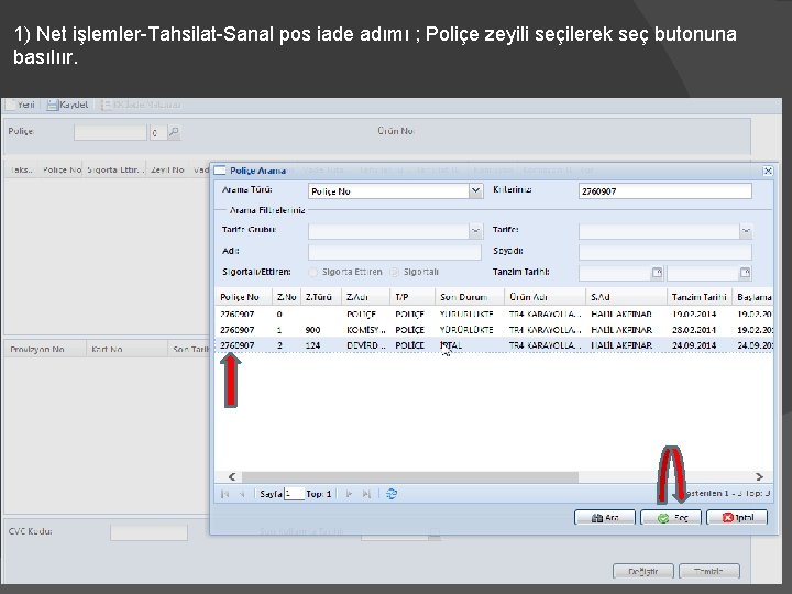 1) Net işlemler-Tahsilat-Sanal pos iade adımı ; Poliçe zeyili seçilerek seç butonuna basılıır. 