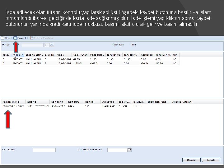 İade edilecek olan tutarın kontrolü yapılarak sol üst köşedeki kaydet butonuna basılır ve işlem