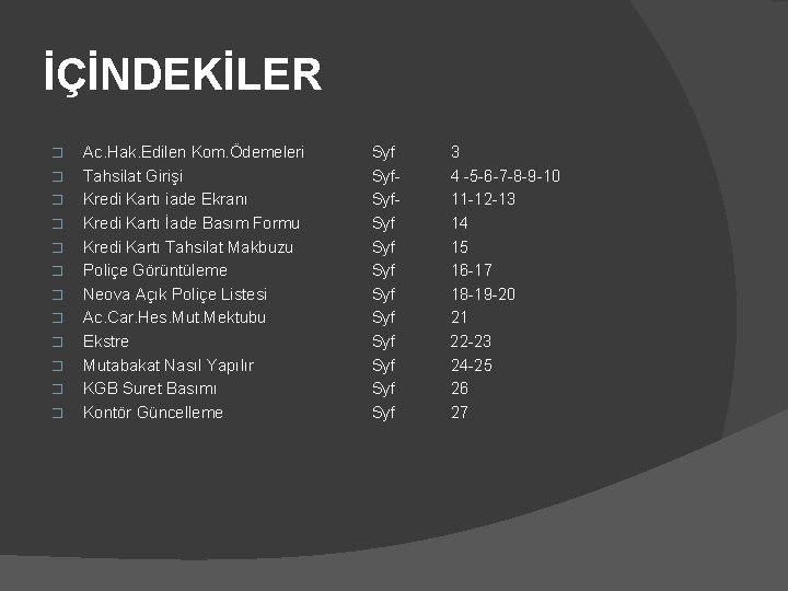 İÇİNDEKİLER � � � Ac. Hak. Edilen Kom. Ödemeleri Tahsilat Girişi Kredi Kartı iade