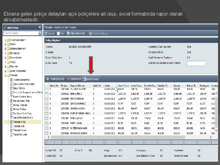 Ekrana gelen poliçe detayları açık poliçelere ait olup, excel formatında rapor olarak alınabilmektedir. 