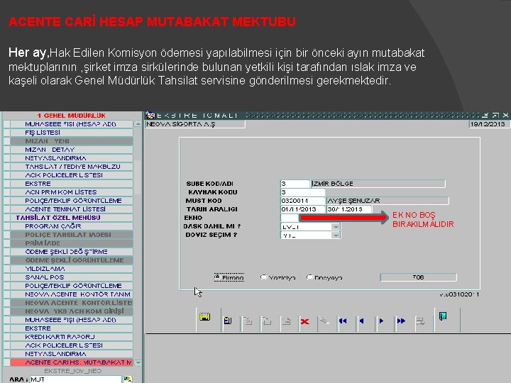 ACENTE CARİ HESAP MUTABAKAT MEKTUBU Her ay, Hak Edilen Komisyon ödemesi yapılabilmesi için bir