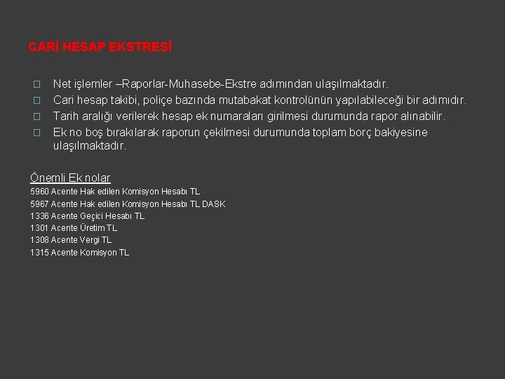 CARİ HESAP EKSTRESİ � � Net işlemler –Raporlar-Muhasebe-Ekstre adımından ulaşılmaktadır. Cari hesap takibi, poliçe