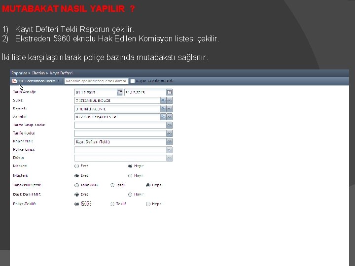 MUTABAKAT NASIL YAPILIR ? 1) Kayıt Defteri Tekli Raporun çekilir. 2) Ekstreden 5960 eknolu