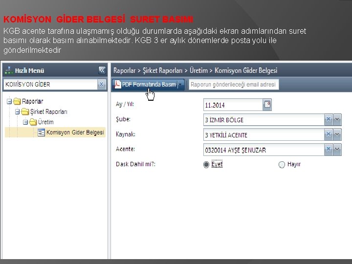 KOMİSYON GİDER BELGESİ SURET BASIMI KGB acente tarafına ulaşmamış olduğu durumlarda aşağıdaki ekran adımlarından