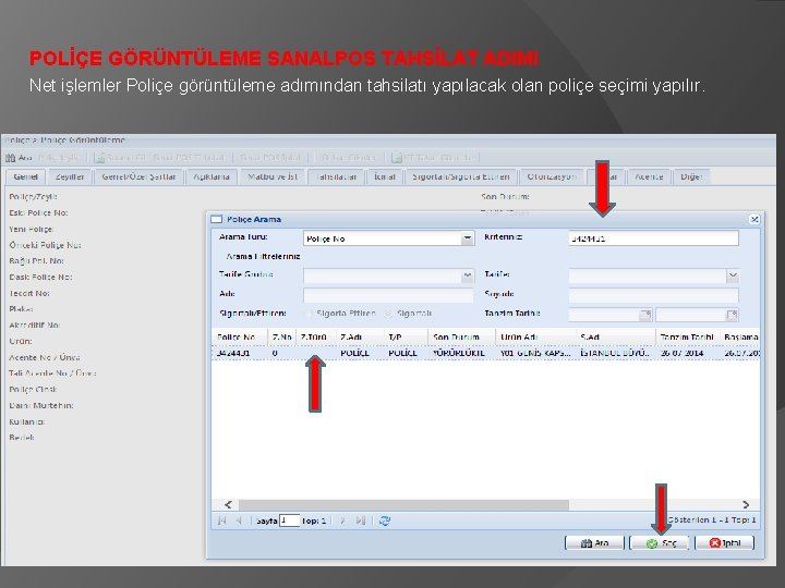 POLİÇE GÖRÜNTÜLEME SANALPOS TAHSİLAT ADIMI Net işlemler Poliçe görüntüleme adımından tahsilatı yapılacak olan poliçe