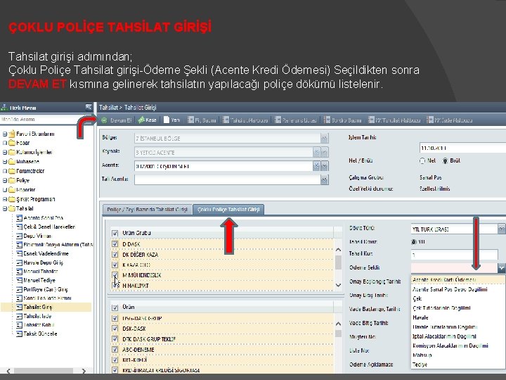 ÇOKLU POLİÇE TAHSİLAT GİRİŞİ Tahsilat girişi adımından; Çoklu Poliçe Tahsilat girişi-Ödeme Şekli (Acente Kredi