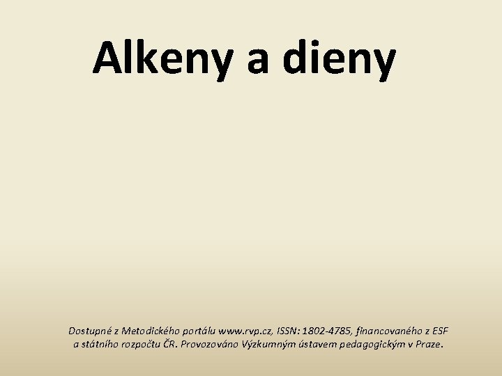Alkeny a dieny Dostupné z Metodického portálu www. rvp. cz, ISSN: 1802 -4785, financovaného