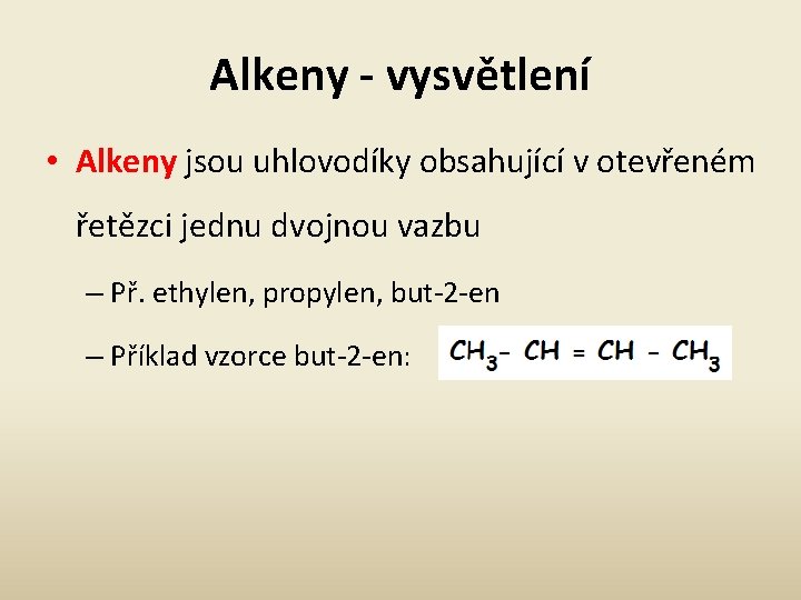 Alkeny - vysvětlení • Alkeny jsou uhlovodíky obsahující v otevřeném řetězci jednu dvojnou vazbu