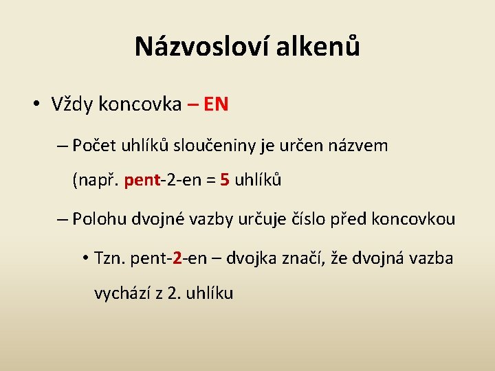 Názvosloví alkenů • Vždy koncovka – EN – Počet uhlíků sloučeniny je určen názvem