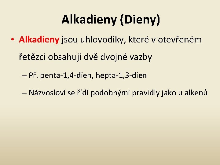 Alkadieny (Dieny) • Alkadieny jsou uhlovodíky, které v otevřeném řetězci obsahují dvě dvojné vazby