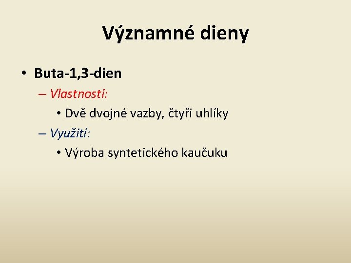 Významné dieny • Buta-1, 3 -dien – Vlastnosti: • Dvě dvojné vazby, čtyři uhlíky