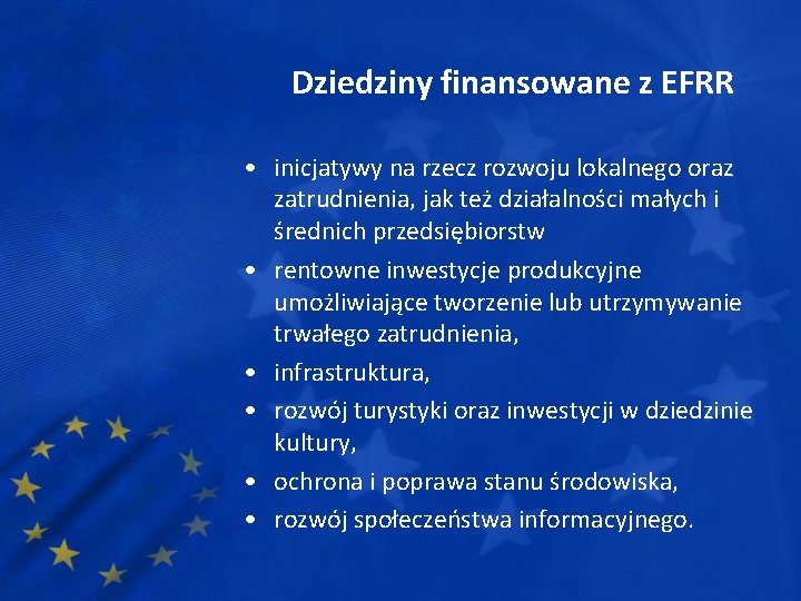 Dziedziny finansowane z EFRR • inicjatywy na rzecz rozwoju lokalnego oraz zatrudnienia, jak też