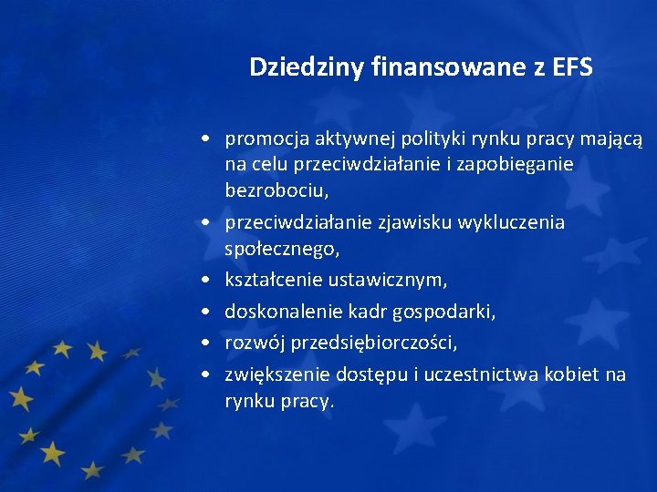 Dziedziny finansowane z EFS • promocja aktywnej polityki rynku pracy mającą na celu przeciwdziałanie