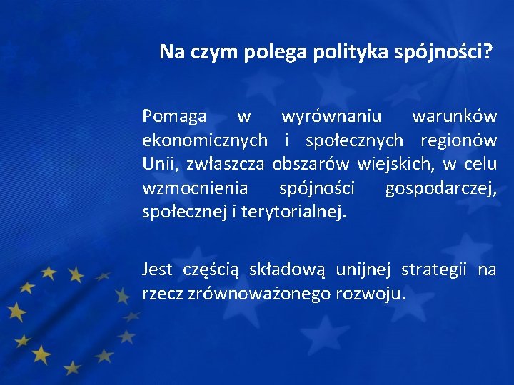 Na czym polega polityka spójności? Pomaga w wyrównaniu warunków ekonomicznych i społecznych regionów Unii,