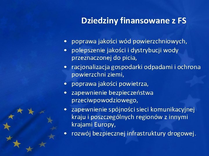 Dziedziny finansowane z FS • poprawa jakości wód powierzchniowych, • polepszenie jakości i dystrybucji