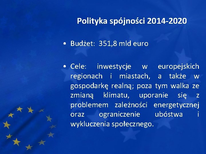 Polityka spójności 2014 -2020 • Budżet: 351, 8 mld euro • Cele: inwestycje w