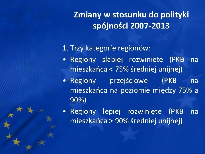 Zmiany w stosunku do polityki spójności 2007 -2013 1. Trzy kategorie regionów: • Regiony