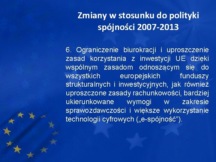 Zmiany w stosunku do polityki spójności 2007 -2013 6. Ograniczenie biurokracji i uproszczenie zasad