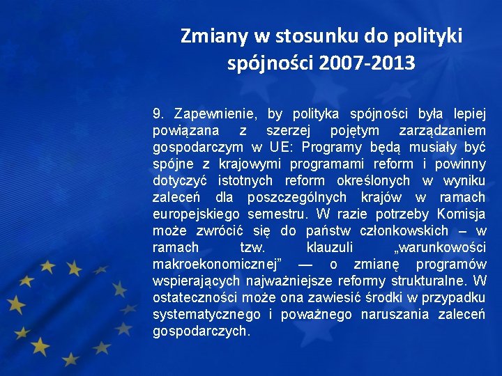 Zmiany w stosunku do polityki spójności 2007 -2013 9. Zapewnienie, by polityka spójności była