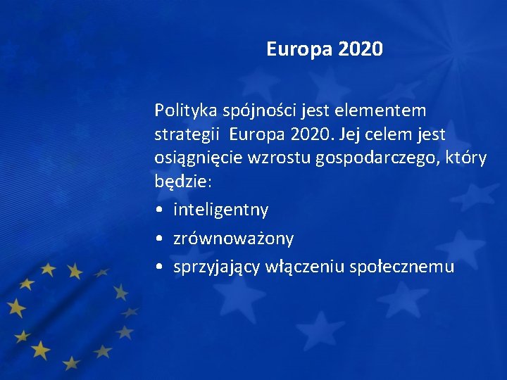 Europa 2020 Polityka spójności jest elementem strategii Europa 2020. Jej celem jest osiągnięcie wzrostu