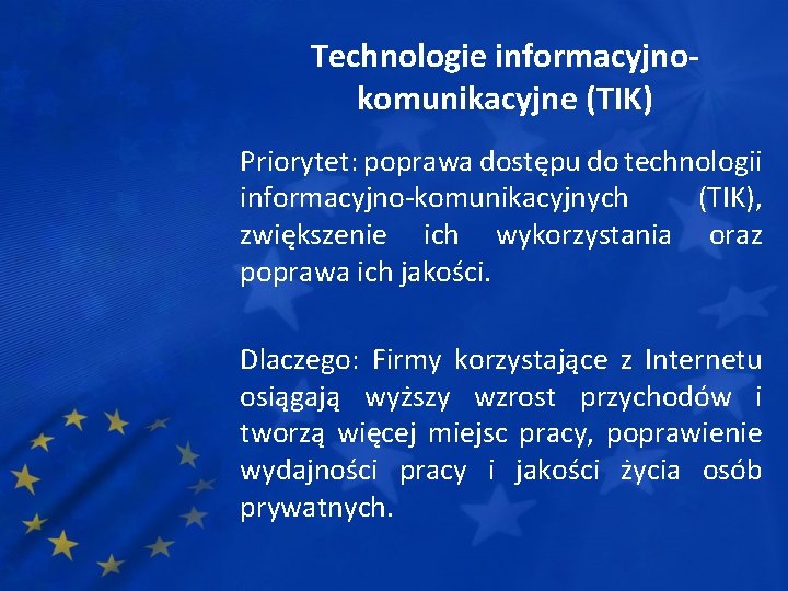 Technologie informacyjnokomunikacyjne (TIK) Priorytet: poprawa dostępu do technologii informacyjno-komunikacyjnych (TIK), zwiększenie ich wykorzystania oraz