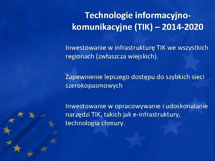 Technologie informacyjnokomunikacyjne (TIK) – 2014 -2020 Inwestowanie w infrastrukturę TIK we wszystkich regionach (zwłaszcza