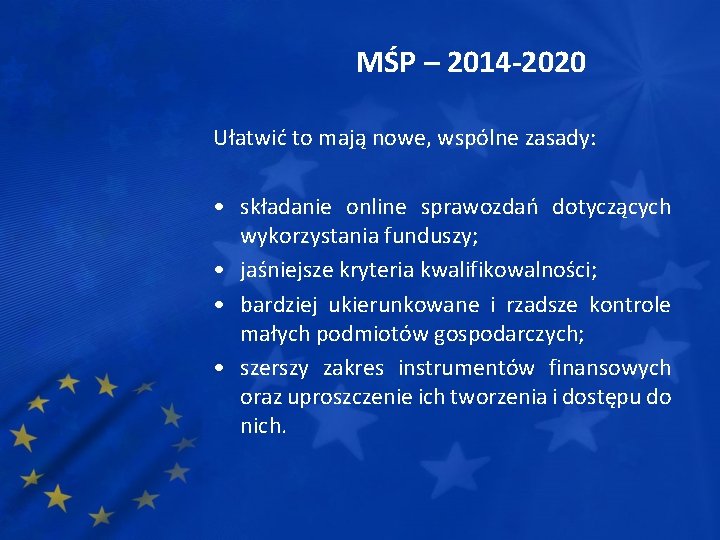 MŚP – 2014 -2020 Ułatwić to mają nowe, wspólne zasady: • składanie online sprawozdań
