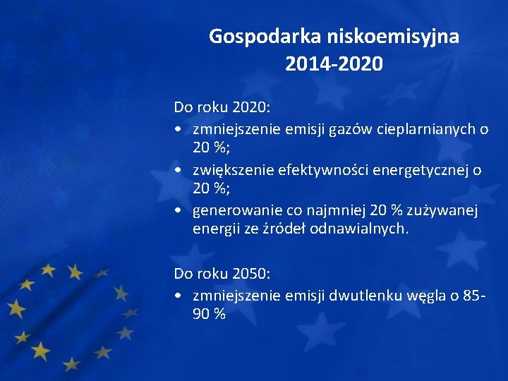 Gospodarka niskoemisyjna 2014 -2020 Do roku 2020: • zmniejszenie emisji gazów cieplarnianych o 20