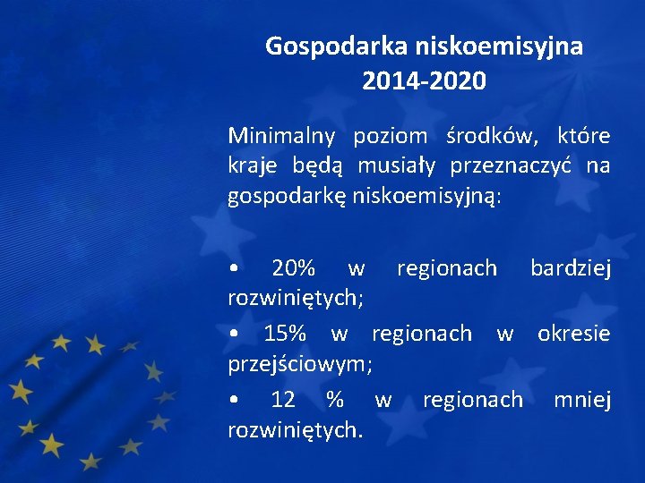 Gospodarka niskoemisyjna 2014 -2020 Minimalny poziom środków, które kraje będą musiały przeznaczyć na gospodarkę