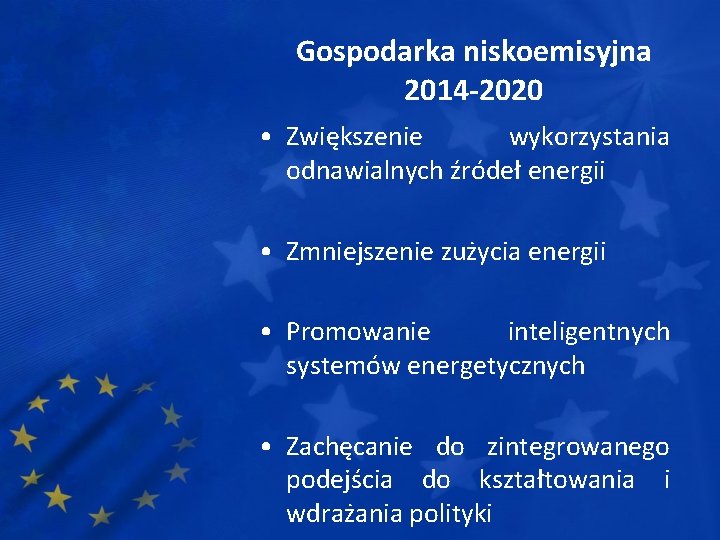 Gospodarka niskoemisyjna 2014 -2020 • Zwiększenie wykorzystania odnawialnych źródeł energii • Zmniejszenie zużycia energii