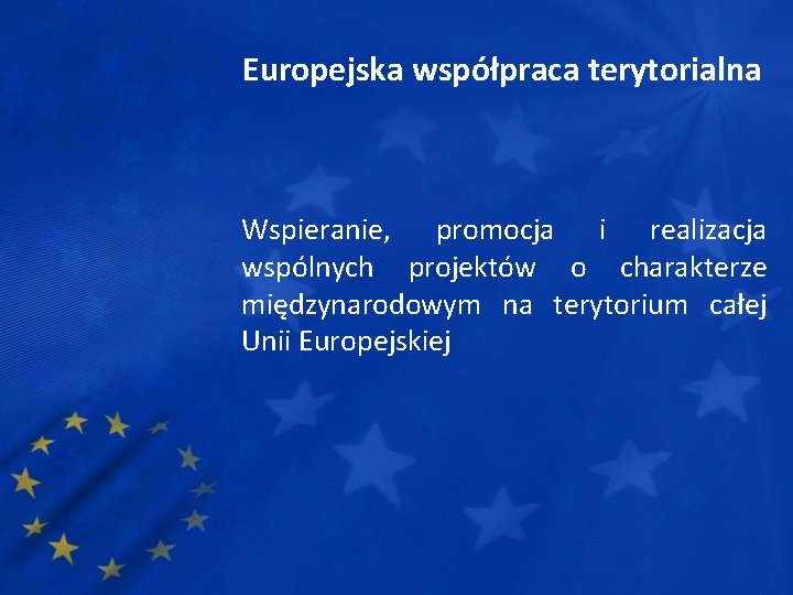 Europejska współpraca terytorialna Wspieranie, promocja i realizacja wspólnych projektów o charakterze międzynarodowym na terytorium