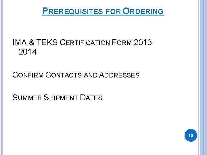 PREREQUISITES FOR ORDERING IMA & TEKS CERTIFICATION FORM 20132014 CONFIRM CONTACTS AND ADDRESSES SUMMER PREREQUISITES FOR ORDERING IMA & TEKS CERTIFICATION FORM 20132014 CONFIRM CONTACTS AND ADDRESSES SUMMER