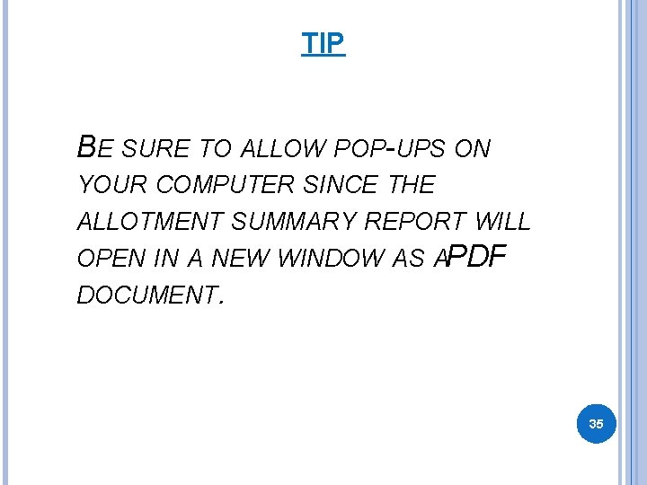 TIP BE SURE TO ALLOW POP-UPS ON YOUR COMPUTER SINCE THE ALLOTMENT SUMMARY REPORT TIP BE SURE TO ALLOW POP-UPS ON YOUR COMPUTER SINCE THE ALLOTMENT SUMMARY REPORT