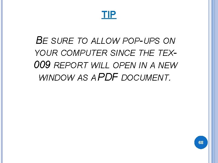 TIP BE SURE TO ALLOW POP-UPS ON YOUR COMPUTER SINCE THE TEX 009 REPORT TIP BE SURE TO ALLOW POP-UPS ON YOUR COMPUTER SINCE THE TEX 009 REPORT