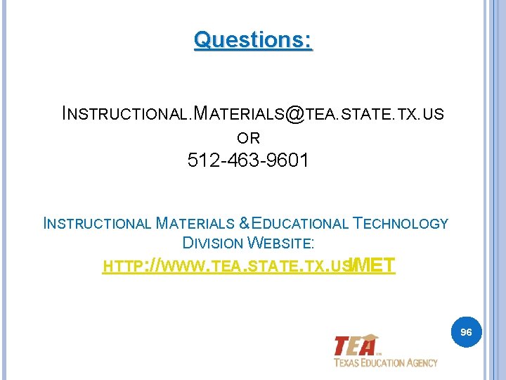 Questions: INSTRUCTIONAL. MATERIALS@TEA. STATE. TX. US OR 512 -463 -9601 INSTRUCTIONAL MATERIALS & EDUCATIONAL Questions: INSTRUCTIONAL. MATERIALS@TEA. STATE. TX. US OR 512 -463 -9601 INSTRUCTIONAL MATERIALS & EDUCATIONAL