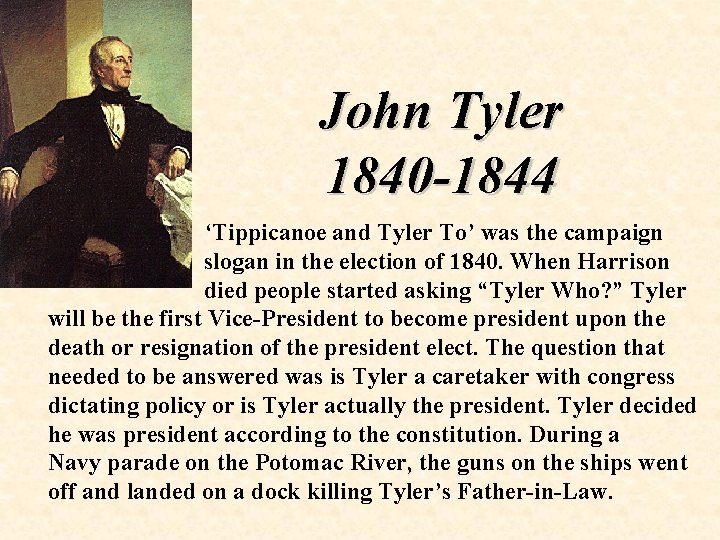 John Tyler 1840 -1844 ‘Tippicanoe and Tyler To’ was the campaign slogan in the