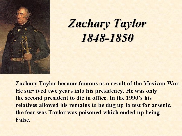 Zachary Taylor 1848 -1850 Zachary Taylor became famous as a result of the Mexican