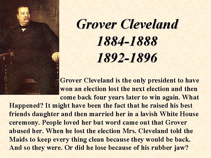 Grover Cleveland 1884 -1888 1892 -1896 Grover Cleveland is the only president to have