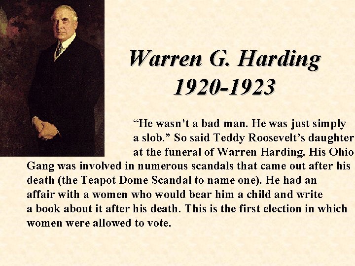 Warren G. Harding 1920 -1923 “He wasn’t a bad man. He was just simply