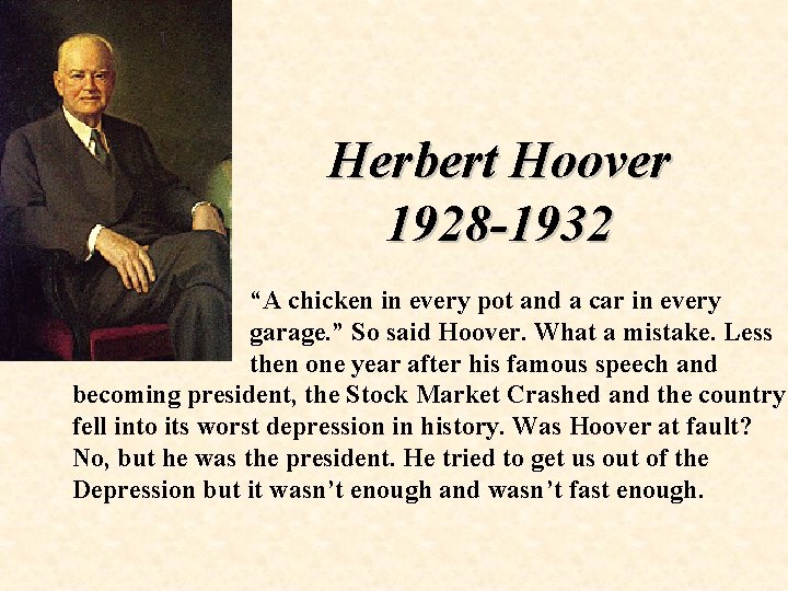 Herbert Hoover 1928 -1932 “A chicken in every pot and a car in every