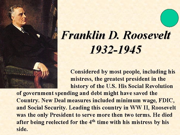 Franklin D. Roosevelt 1932 -1945 Considered by most people, including his mistress, the greatest