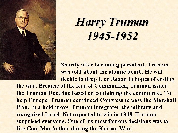 Harry Truman 1945 -1952 Shortly after becoming president, Truman was told about the atomic