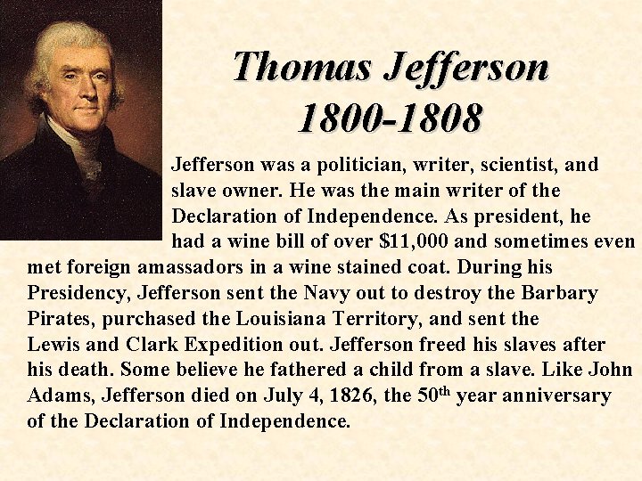 Thomas Jefferson 1800 -1808 Jefferson was a politician, writer, scientist, and slave owner. He