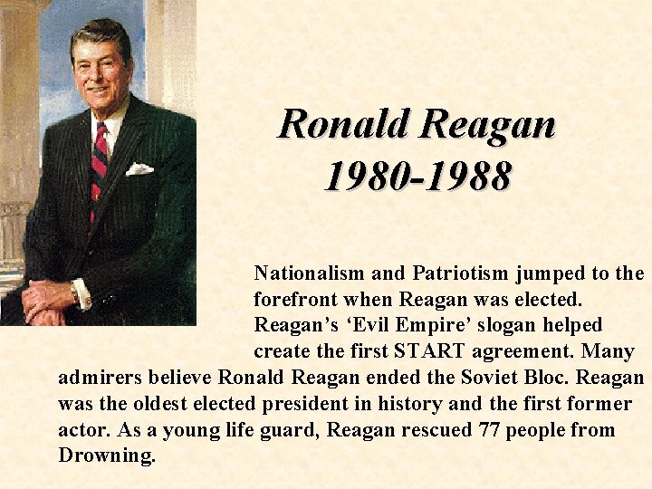 Ronald Reagan 1980 -1988 Nationalism and Patriotism jumped to the forefront when Reagan was