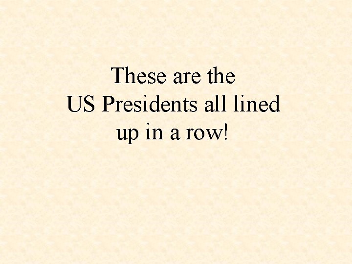 These are the US Presidents all lined up in a row! 