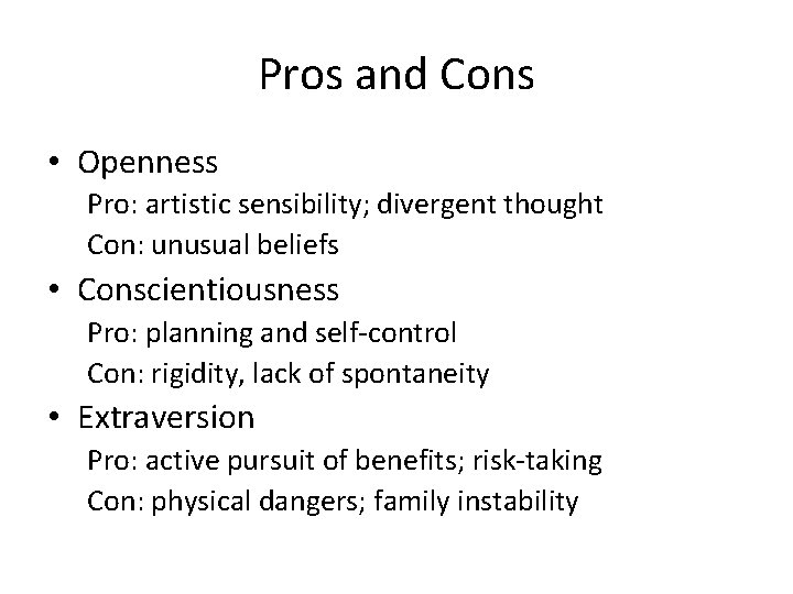 Pros and Cons • Openness Pro: artistic sensibility; divergent thought Con: unusual beliefs •