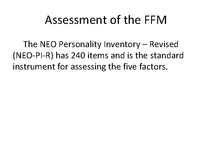 Assessment of the FFM The NEO Personality Inventory – Revised (NEO-PI-R) has 240 items
