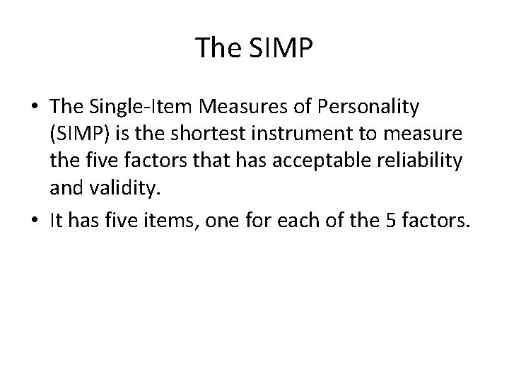 The SIMP • The Single-Item Measures of Personality (SIMP) is the shortest instrument to