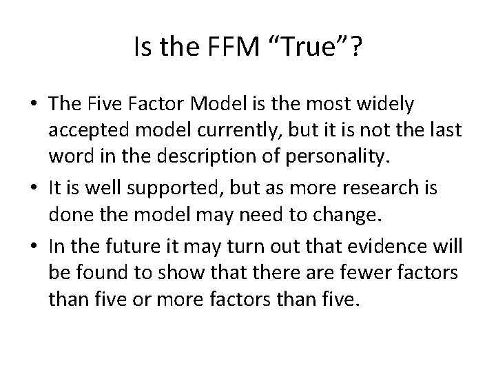 Is the FFM “True”? • The Five Factor Model is the most widely accepted